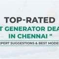 Top-Rated Best Generator Dealers in Chennai : Expert Suggestions & Best Models